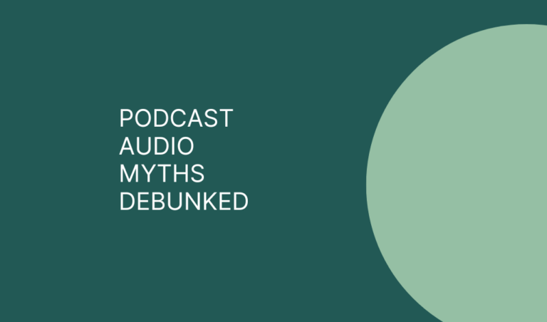 Make Your Podcast Sound Better: 5 Podcast Audio Myths