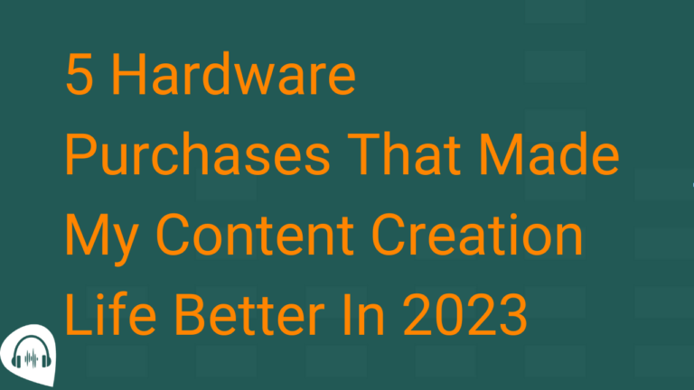 Youtube thumbnail for the video "My Top 5 Hardware Purchases In 2023 That Helped Me With Content Creation And Podcast Editing"