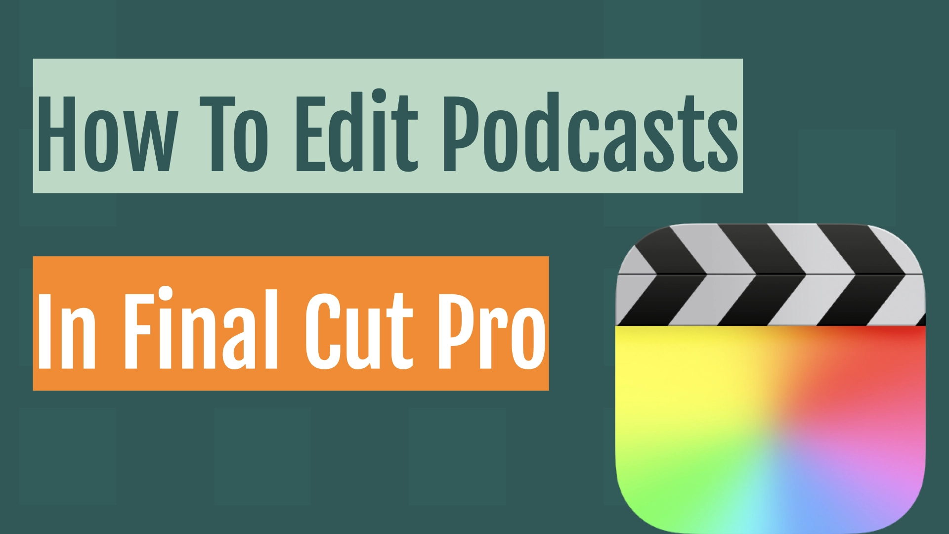 How To Edit Podcasts In Final Cut Pro: A Crash Course For Podcasters ...