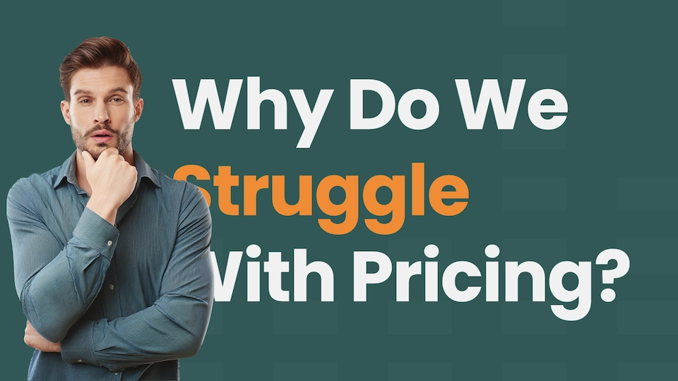 Image of a man with a quisitive look on his face, scratching his chin and the text "Why do we struggle with pricing" behind him.